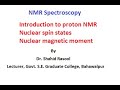 Introduction to proton NMR, Nuclear spin states, Nuclear magnetic moment by Dr. Shahid Rasool