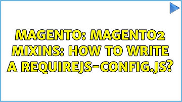 Magento: Magento2 Mixins: How to write a requirejs-config.js?