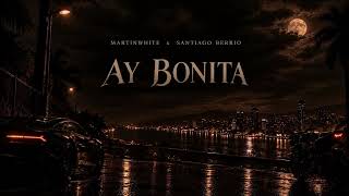 AY BONITA — MARTINWHITE x SANTIAGO BERRIO l @MusicStudioxX101OFFICAL