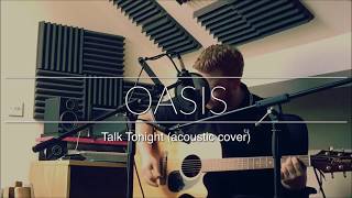 Video thumbnail of "Oasis - Talk Tonight (acoustic cover)"