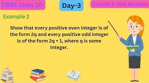 Show that every positive even integer is of the form 2q and  odd integer is of the form 2q +1,(Day3)