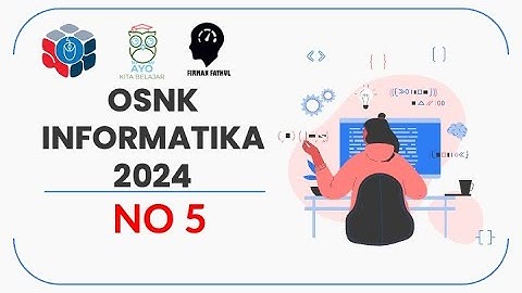 PEMBAHASAN OSNK INFORMATIKA 2024 NO 5