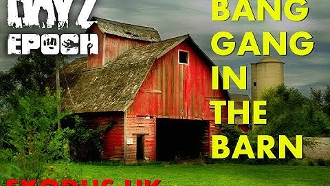 DayZ Epoch : Bang Gang in the Barn
