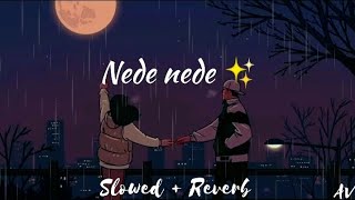 Nede Nede (Slowed Reverb)✨