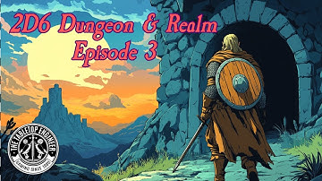 2D6 Dungeon and Realm - Episode 3