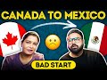 Canada to mexico  bad experience 
