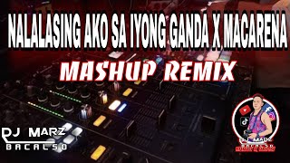 NALALASING AKO SA IYONG GANDA X MACARENA_MASHUP REMIX_ DJ MARZ BACALSO