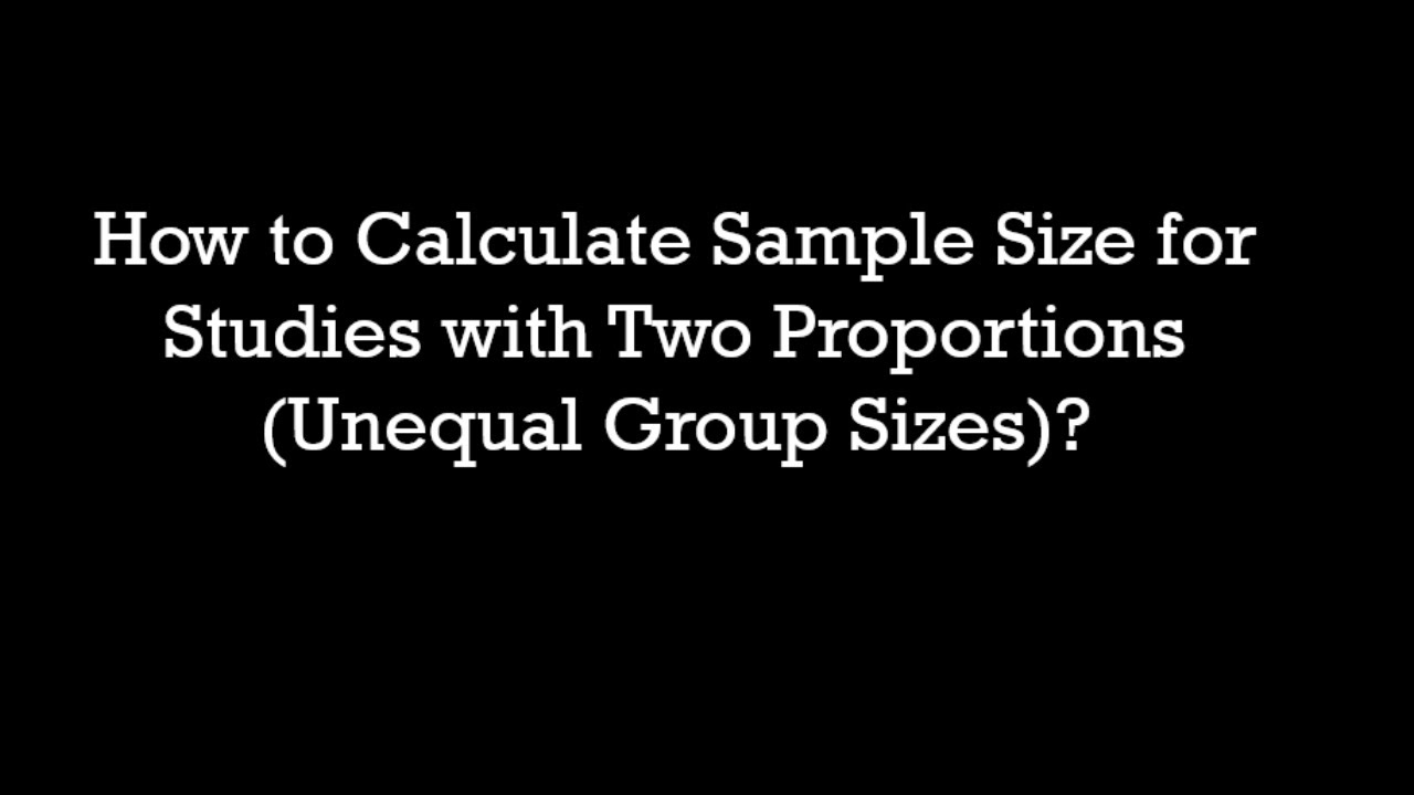How to Calculate Sample Size for Studies with Two Proportions (Unequal ...