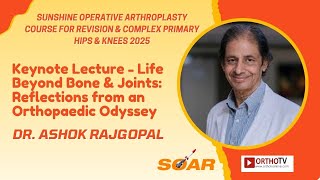 SOAR 2025: Life Beyond Bone & Joints: Reflections from an Orthopaedic Odyssey - Dr. Ashok Rajgopal
