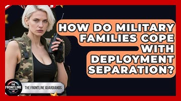 How Do Military Families Cope With Deployment Separation? - The Frontline Guardians