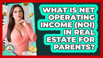 What Is Net Operating Income (NOI) In Real Estate For Parents? - Budgeting as a Parent