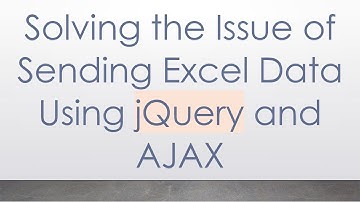 Solving the Issue of Sending Excel Data Using jQuery and AJAX