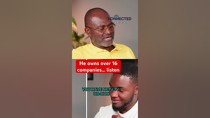 Hon Kennedy Agyapong lists al his companies in Ghana
