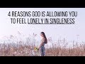 4 Reasons God Is Allowing You to Feel Lonely in Singleness