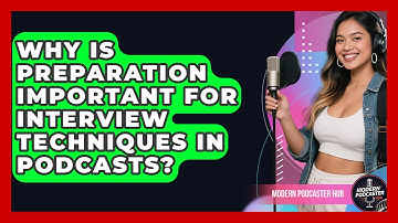 Why Is Preparation Important for Interview Techniques in Podcasts? | Modern Podcaster Hub News