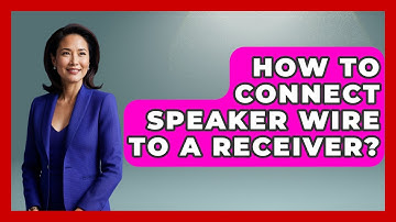 How To Connect Speaker Wire To A Receiver? - NextGen Viewing and Audio