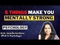 5 things make you mentally strong i dr mayurika das biswas i hindi