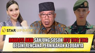 FULL !! DHARSYI AKIB SANJUNG SOSOK AYU TING TING, BEGINI RENCANA PERNIKAHAN KEDUANYA - STAR UPDATE