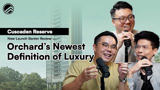Cuscaden Reserve New Launch Review - Orchard Boulevard’s Newest! | NLR Ep 23