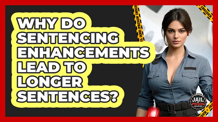 Why Do Sentencing Enhancements Lead To Longer Sentences? - Jail & Prison Insider
