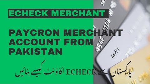 How to Setup ECheck Merchant Account from Pakistan in Urdu Part 1 [2024]