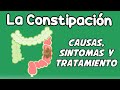 LA CONSTIPACIÓN, Causas, síntomas, diagnóstico y tratamiento