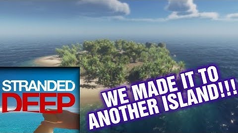 STRANDED DEEP PART 2 WE MADE IT TO ANOTHER ISLAND !!