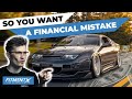 So you want a financial mistake for a car