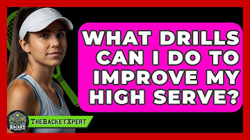What Drills Can I Do To Improve My High Serve? - The Racket Xpert