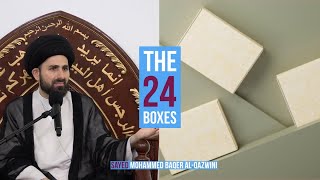 The 24 Boxes! - Sayed Mohammed Baqer Al-Qazwini