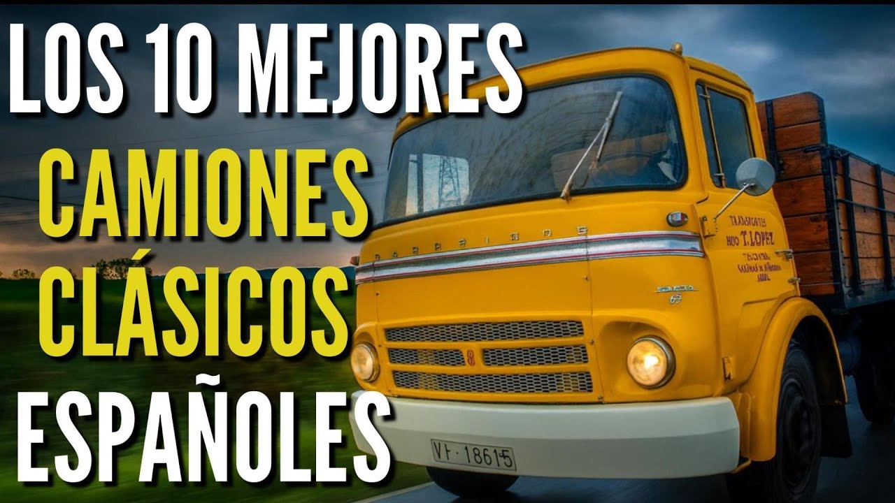 Los 10 Mejores Camiones Clásicos Fabricados en España