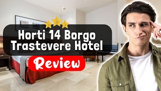 Horti 14 Borgo Trastevere Hotel Rome Review - Is This Hotel Worth It?