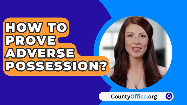 How To Prove Adverse Possession? - CountyOffice.org