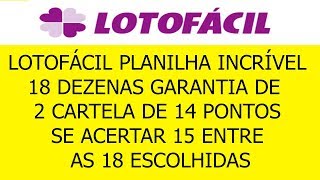 LOTOFÁCIL PLANILHA INCRÍVEL 18 DEZENAS GARANTIA DE  2 CARTELA DE 14 PONTOS