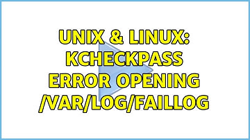 Unix & Linux: kcheckpass error opening /var/log/faillog (2 Solutions!!)