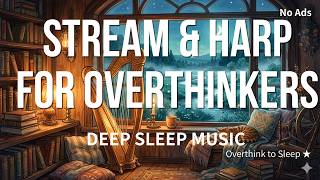 Stream & Harp for Overthinkers — Flowing Sleep Music to Quiet Your Mind