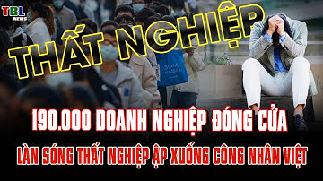190.000 doanh nghiệp đóng cửa: Làn sóng thất nghiệp ập xuống công nhân Việt | TBL News