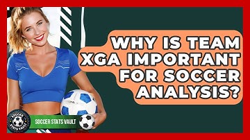 Why Is Team xGA Important For Soccer Analysis? - Soccer Stats Vault