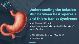 MIND 2025: Clues & Cues from a Neurogastroenterologist - Gastroparesis in EDS