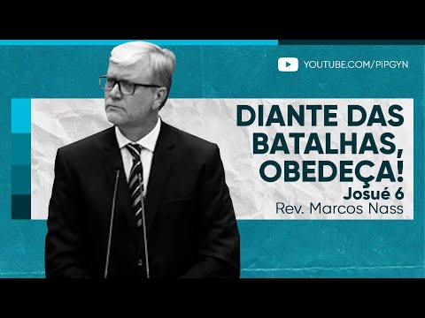 Diante das batalhas, obedeça! | (Josué 6) | Rev. Marcos Nass
