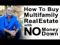 How to Buy Multifamily Real Estate with No Money Down