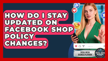 How Do I Stay Updated On Facebook Shop Policy Changes? - Social Media Business Playbook