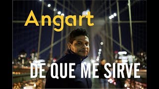 DE QUE ME SIRVE  - Oficial  -  ANGART chords