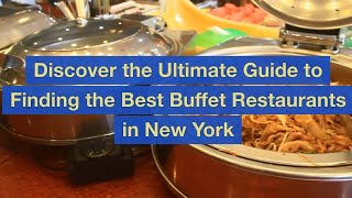 Discover the Ultimate Guide to Finding the Best Buffet Restaurants in New York