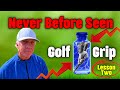 Never before seen golf grip  lesson 2