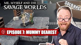 The “Savage Worlds” of Simon of Argoston S1 Eps 7: Mummy Dearest