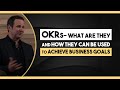 OKRs - What Are They & How They Can Be Used to Achieve Business Goals
