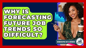 Why Is Forecasting Future Job Trends So Difficult? - Demographic Data Answers