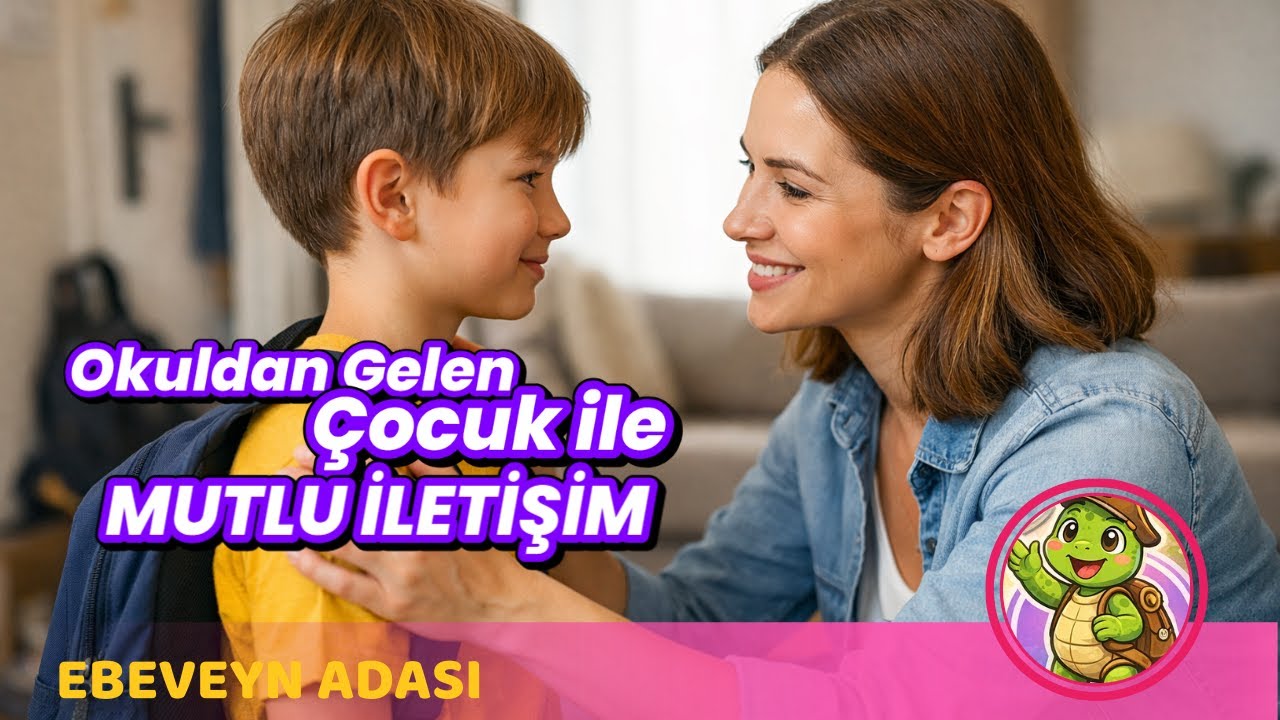 Okuldan Gelen Çocukla Nasıl Konuşulur? | Çocuğunuzu Gerçekten Anlamanın Yolları