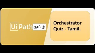 RPA - UiPath - Tamil - Orchestrator Quiz